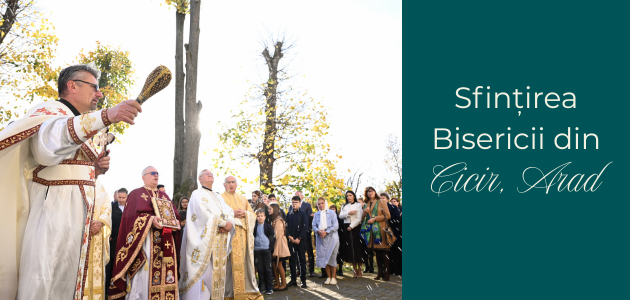 Sfințirea Bisericii din Cicir, Arad – 2 noiembrie 2025